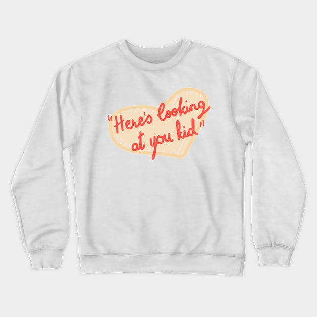 Here's Looking at You Kid Crewneck Sweatshirt by ClaraMceneff